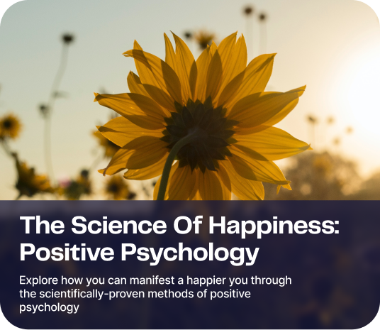The Science of Happiness: Positive Psychology - Program Cover - Explore how you can manifest a happier you through the scientifically-proven methods of positive psychology