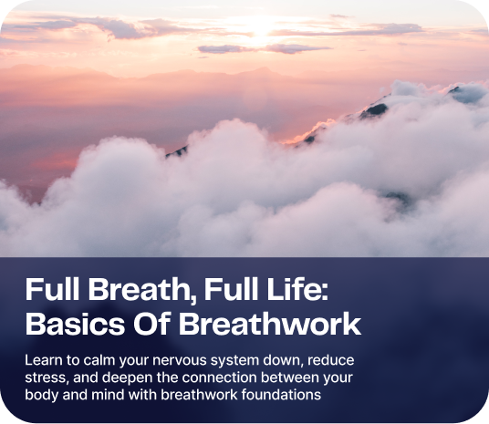 Full Breath, Full Life: Basics Of Breathwork - Learn to calm your nervous system down, reduce stress, and deepen the connection between your body and mind with breathwork foundations